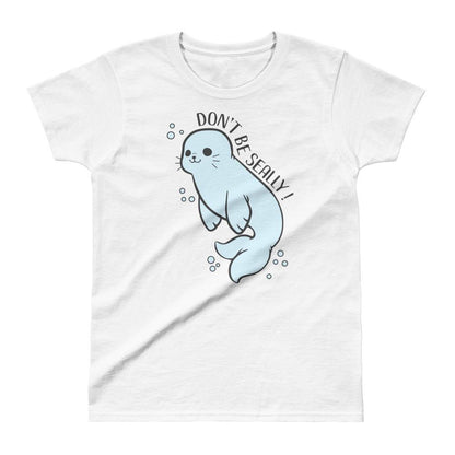 Don't Be Seally! - Women's T-shirt - the ocean vibe Ocean Apparel